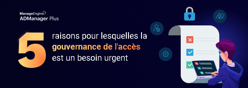 5 raisons pour lesquelles la gouvernance de l'accès est un besoin urgent