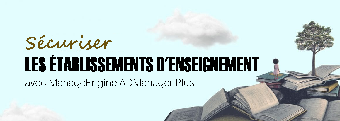 Sécuriser les établissements d'enseignement avec ManageEngine ADManager Plus